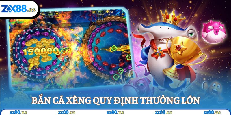 Bắn cá xèng quy định thưởng lớn