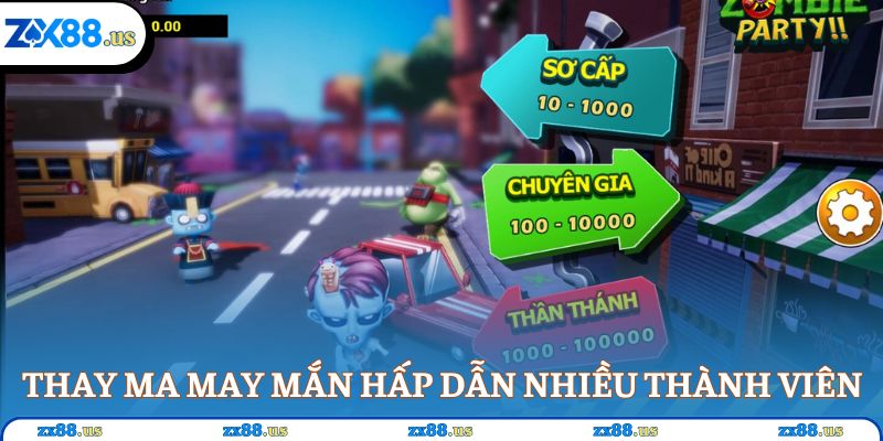 Thay Ma May Mắn hấp dẫn nhiều thành viên