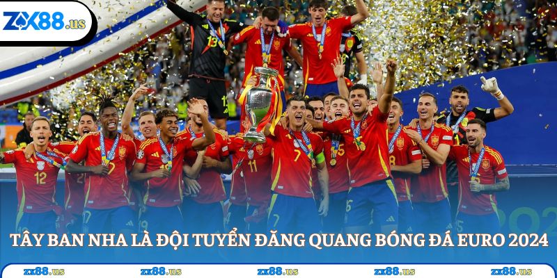 Tây Ban Nha là đội tuyển đăng quang Bóng đá Euro 2024