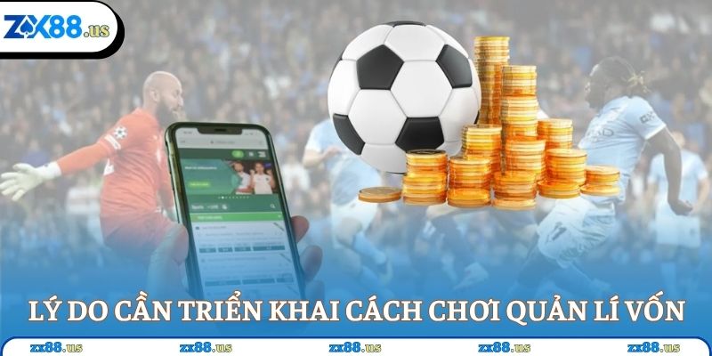 Lý do cần triển khai cách chơi quản lí vốn