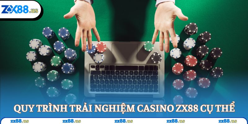 Quy trình trải nghiệm Casino ZX88 cụ thể
