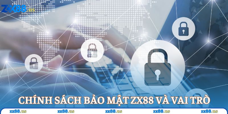 Chính sách bảo mật ZX88 và vai trò