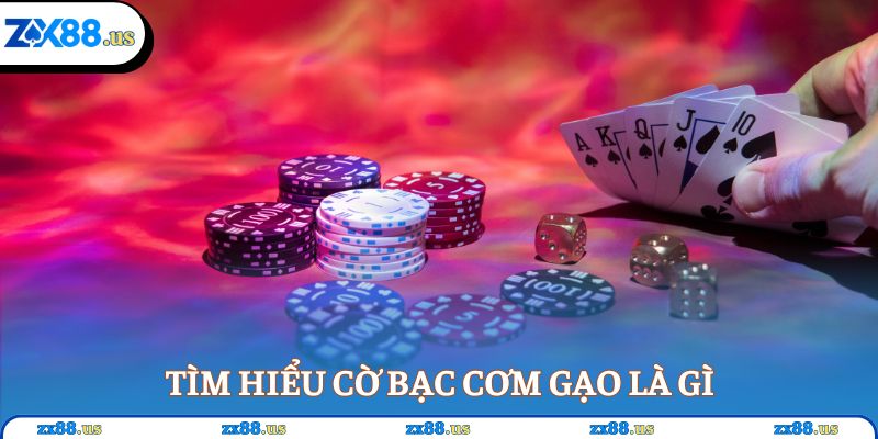 Tìm hiểu cờ bạc cơm gạo là gì?
