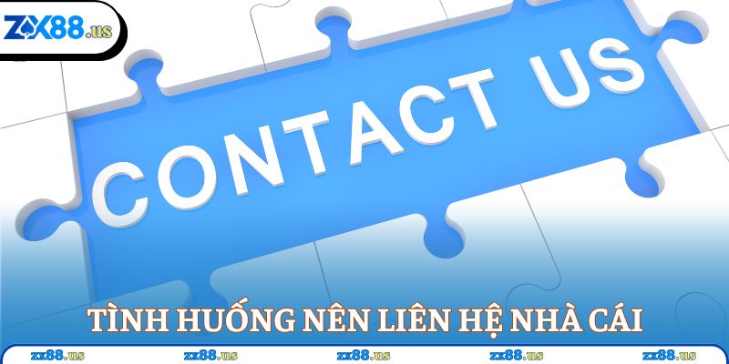 Tình huống nên liên hệ nhà cái