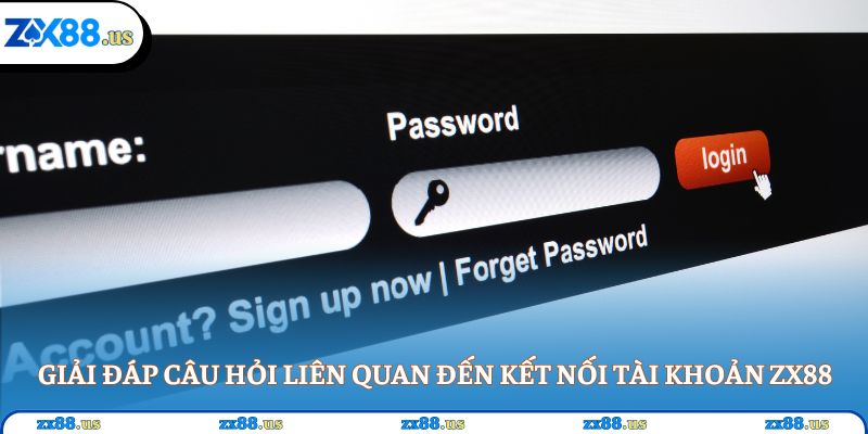 Giải đáp câu hỏi liên quan đến kết nối tài khoản