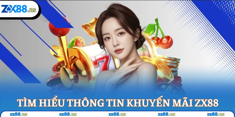 Tìm hiểu thông tin về chương trình khuyến mãi ZX88
