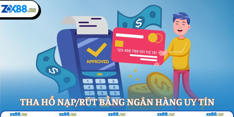 Tha hồ nạp/rút bằng ngân hàng uy tín