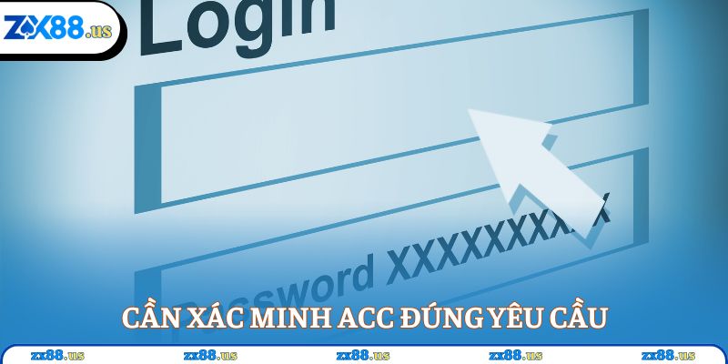 Cần xác minh acc đúng yêu cầu