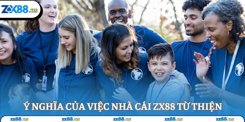 Ý nghĩa của việc nhà cái ZX88 từ thiện