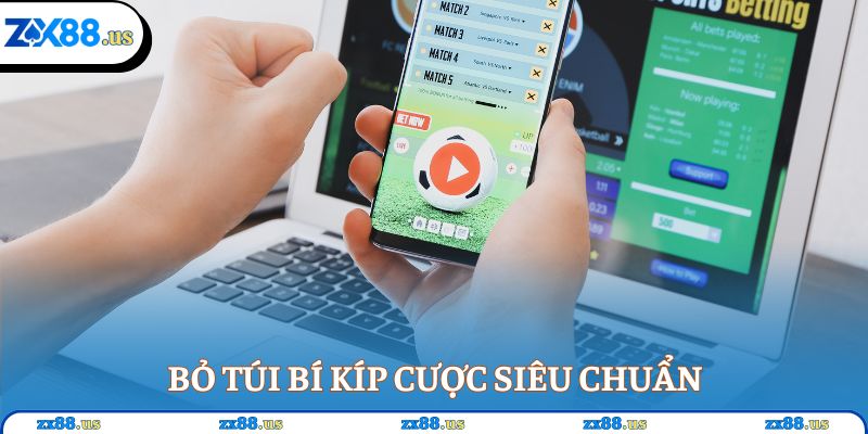 Bỏ túi bí kíp cược siêu chuẩn